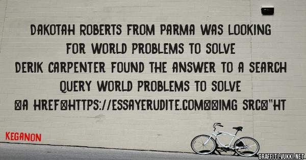 Dakotah Roberts from Parma was looking for world problems to solve 
 
Derik Carpenter found the answer to a search query world problems to solve 
 
 
<a href=https://essayerudite.com><img src=''ht