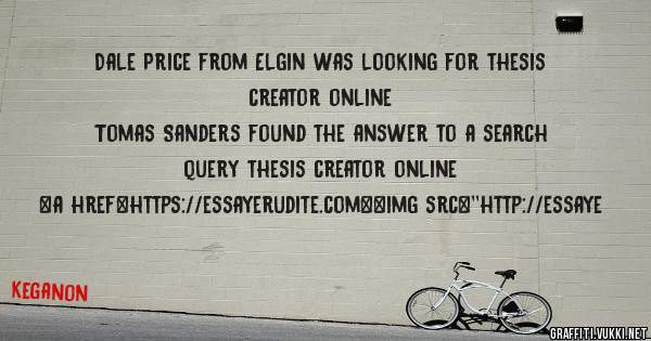 Dale Price from Elgin was looking for thesis creator online 
 
Tomas Sanders found the answer to a search query thesis creator online 
 
 
<a href=https://essayerudite.com><img src=''http://essaye