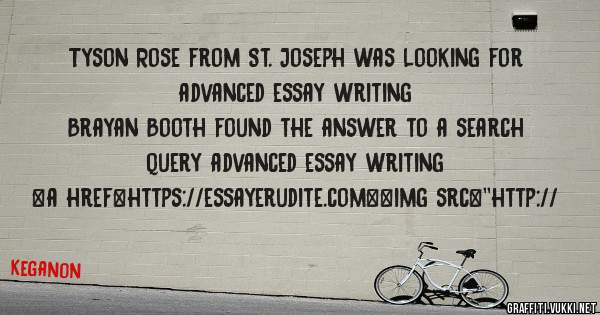 Tyson Rose from St. Joseph was looking for advanced essay writing 
 
Brayan Booth found the answer to a search query advanced essay writing 
 
 
<a href=https://essayerudite.com><img src=''http://