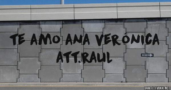 te amo ana verónica att.raul
