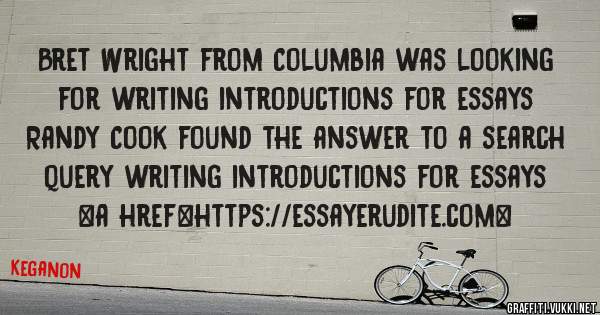 Bret Wright from Columbia was looking for writing introductions for essays 
 
Randy Cook found the answer to a search query writing introductions for essays 
 
 
<a href=https://essayerudite.com>