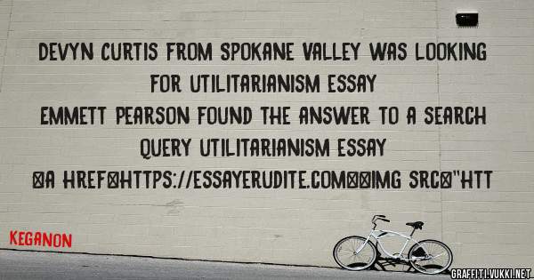 Devyn Curtis from Spokane Valley was looking for utilitarianism essay 
 
Emmett Pearson found the answer to a search query utilitarianism essay 
 
 
<a href=https://essayerudite.com><img src=''htt