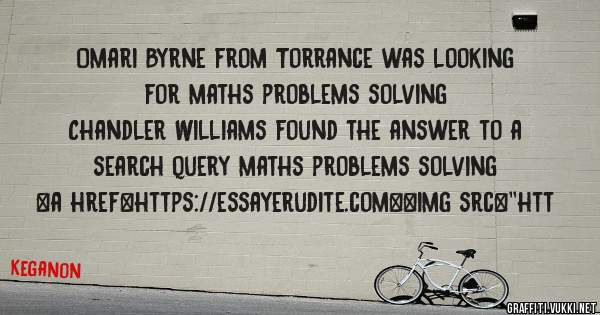 Omari Byrne from Torrance was looking for maths problems solving 
 
Chandler Williams found the answer to a search query maths problems solving 
 
 
<a href=https://essayerudite.com><img src=''htt