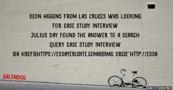 Deon Higgins from Las Cruces was looking for case study interview 
 
Julius Day found the answer to a search query case study interview 
 
 
<a href=https://essayerudite.com><img src=''http://essa