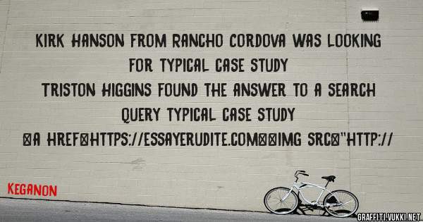 Kirk Hanson from Rancho Cordova was looking for typical case study 
 
Triston Higgins found the answer to a search query typical case study 
 
 
<a href=https://essayerudite.com><img src=''http://