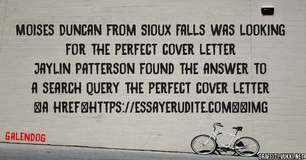 Moises Duncan from Sioux Falls was looking for the perfect cover letter 
 
Jaylin Patterson found the answer to a search query the perfect cover letter 
 
 
<a href=https://essayerudite.com><img 