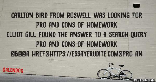 Carlton Bird from Roswell was looking for pro and cons of homework 
 
Elliot Gill found the answer to a search query pro and cons of homework 
 
 
 
 
<b><a href=https://essayerudite.com>pro an