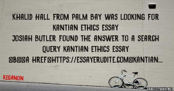 Khalid Hall from Palm Bay was looking for kantian ethics essay 
 
Josiah Butler found the answer to a search query kantian ethics essay 
 
 
 
 
<b><a href=https://essayerudite.com>kantian ethi