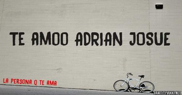 Te amoo ADRIAN JOSUE