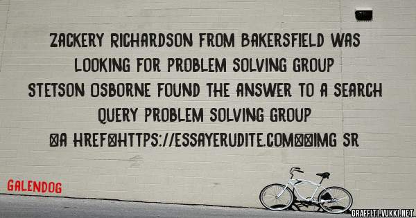 Zackery Richardson from Bakersfield was looking for problem solving group 
 
Stetson Osborne found the answer to a search query problem solving group 
 
 
<a href=https://essayerudite.com><img sr