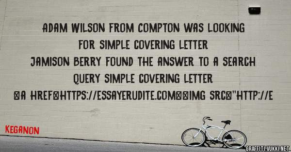 Adam Wilson from Compton was looking for simple covering letter 
 
Jamison Berry found the answer to a search query simple covering letter 
 
 
<a href=https://essayerudite.com><img src=''http://e