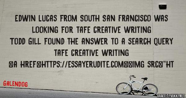 Edwin Lucas from South San Francisco was looking for tafe creative writing 
 
Todd Gill found the answer to a search query tafe creative writing 
 
 
<a href=https://essayerudite.com><img src=''ht
