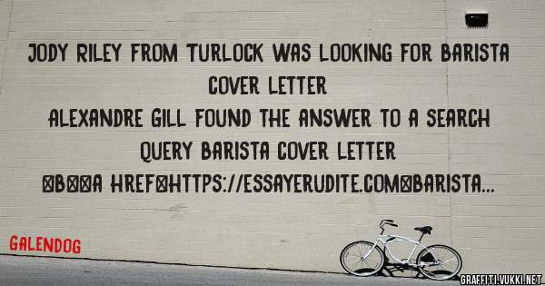 Jody Riley from Turlock was looking for barista cover letter 
 
Alexandre Gill found the answer to a search query barista cover letter 
 
 
 
 
<b><a href=https://essayerudite.com>barista cover