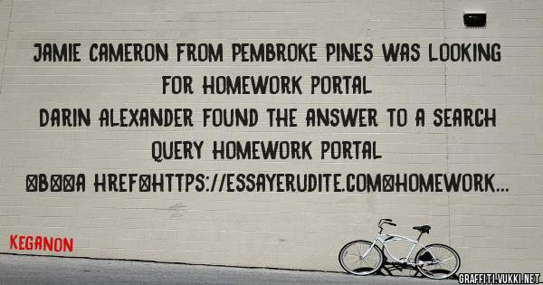 Jamie Cameron from Pembroke Pines was looking for homework portal 
 
Darin Alexander found the answer to a search query homework portal 
 
 
 
 
<b><a href=https://essayerudite.com>homework por