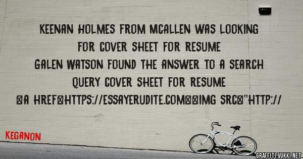 Keenan Holmes from McAllen was looking for cover sheet for resume 
 
Galen Watson found the answer to a search query cover sheet for resume 
 
 
<a href=https://essayerudite.com><img src=''http://