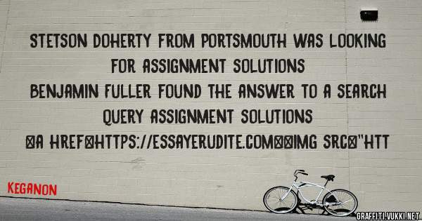 Stetson Doherty from Portsmouth was looking for assignment solutions 
 
Benjamin Fuller found the answer to a search query assignment solutions 
 
 
<a href=https://essayerudite.com><img src=''htt