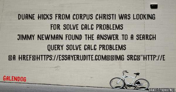 Duane Hicks from Corpus Christi was looking for solve calc problems 
 
Jimmy Newman found the answer to a search query solve calc problems 
 
 
<a href=https://essayerudite.com><img src=''http://e
