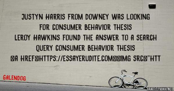 Justyn Harris from Downey was looking for consumer behavior thesis 
 
Leroy Hawkins found the answer to a search query consumer behavior thesis 
 
 
<a href=https://essayerudite.com><img src=''htt