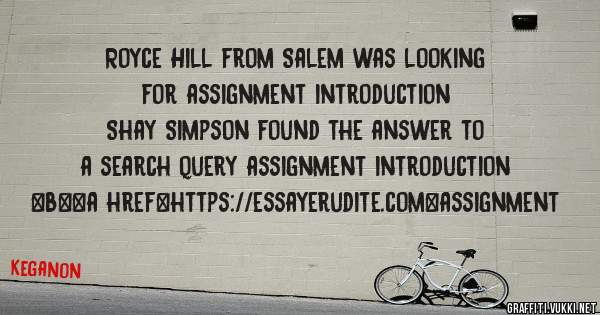 Royce Hill from Salem was looking for assignment introduction 
 
Shay Simpson found the answer to a search query assignment introduction 
 
 
 
 
<b><a href=https://essayerudite.com>assignment 