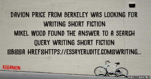 Davion Price from Berkeley was looking for writing short fiction 
 
Mikel Wood found the answer to a search query writing short fiction 
 
 
 
 
<b><a href=https://essayerudite.com>writing shor