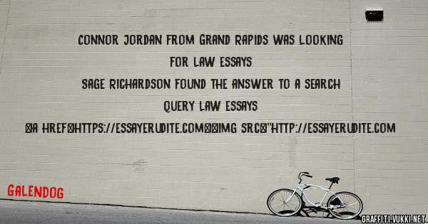 Connor Jordan from Grand Rapids was looking for law essays 
 
Sage Richardson found the answer to a search query law essays 
 
 
<a href=https://essayerudite.com><img src=''http://essayerudite.com