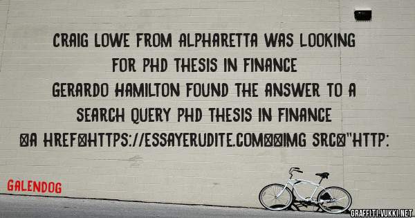 Craig Lowe from Alpharetta was looking for phd thesis in finance 
 
Gerardo Hamilton found the answer to a search query phd thesis in finance 
 
 
<a href=https://essayerudite.com><img src=''http: