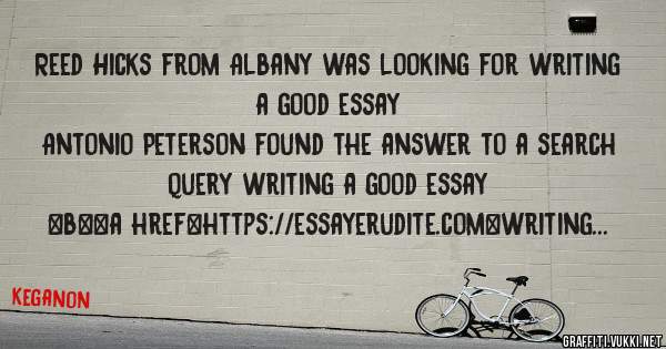 Reed Hicks from Albany was looking for writing a good essay 
 
Antonio Peterson found the answer to a search query writing a good essay 
 
 
 
 
<b><a href=https://essayerudite.com>writing a go