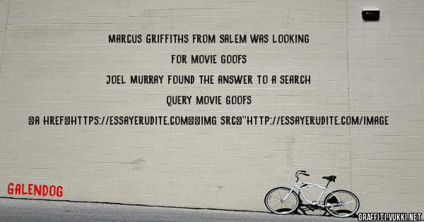 Marcus Griffiths from Salem was looking for movie goofs 
 
Joel Murray found the answer to a search query movie goofs 
 
 
<a href=https://essayerudite.com><img src=''http://essayerudite.com/image