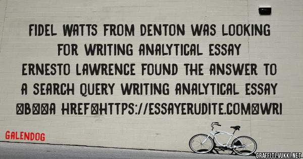 Fidel Watts from Denton was looking for writing analytical essay 
 
Ernesto Lawrence found the answer to a search query writing analytical essay 
 
 
 
 
<b><a href=https://essayerudite.com>wri