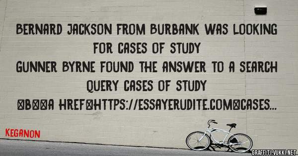 Bernard Jackson from Burbank was looking for cases of study 
 
Gunner Byrne found the answer to a search query cases of study 
 
 
 
 
<b><a href=https://essayerudite.com>cases of study</a></b>