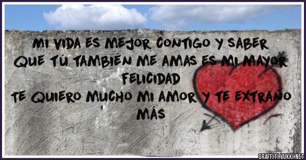 Mi vida es mejor contigo y saber que tú también me amas es mi mayor felicidad
Te quiero mucho mi amor y te extraño más 