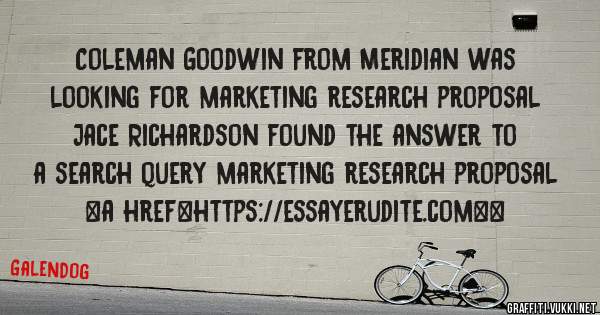 Coleman Goodwin from Meridian was looking for marketing research proposal 
 
Jace Richardson found the answer to a search query marketing research proposal 
 
 
<a href=https://essayerudite.com><