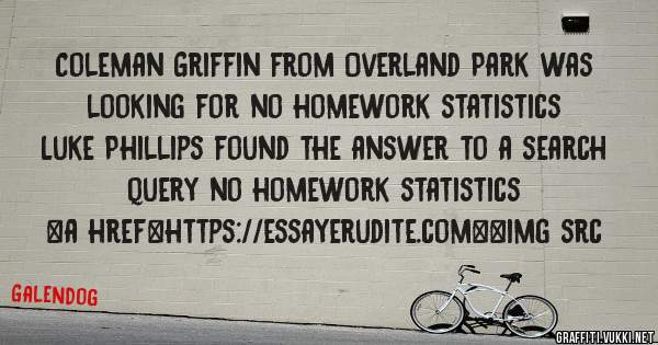 Coleman Griffin from Overland Park was looking for no homework statistics 
 
Luke Phillips found the answer to a search query no homework statistics 
 
 
<a href=https://essayerudite.com><img src