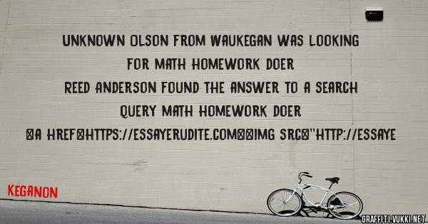 Unknown Olson from Waukegan was looking for math homework doer 
 
Reed Anderson found the answer to a search query math homework doer 
 
 
<a href=https://essayerudite.com><img src=''http://essaye