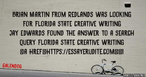 Brian Martin from Redlands was looking for florida state creative writing 
 
Jay Edwards found the answer to a search query florida state creative writing 
 
 
<a href=https://essayerudite.com><i