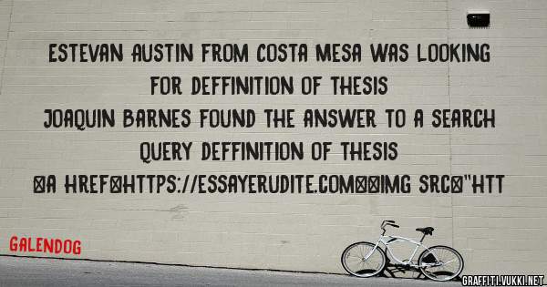 Estevan Austin from Costa Mesa was looking for deffinition of thesis 
 
Joaquin Barnes found the answer to a search query deffinition of thesis 
 
 
<a href=https://essayerudite.com><img src=''htt