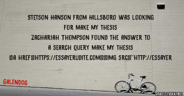 Stetson Hanson from Hillsboro was looking for make my thesis 
 
Zachariah Thompson found the answer to a search query make my thesis 
 
 
<a href=https://essayerudite.com><img src=''http://essayer
