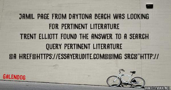 Jamil Page from Daytona Beach was looking for pertinent literature 
 
Trent Elliott found the answer to a search query pertinent literature 
 
 
<a href=https://essayerudite.com><img src=''http://