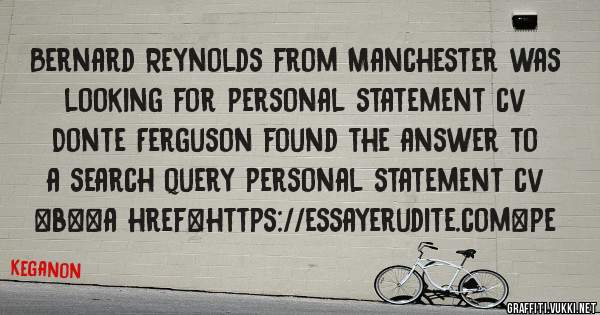 Bernard Reynolds from Manchester was looking for personal statement cv 
 
Donte Ferguson found the answer to a search query personal statement cv 
 
 
 
 
<b><a href=https://essayerudite.com>pe