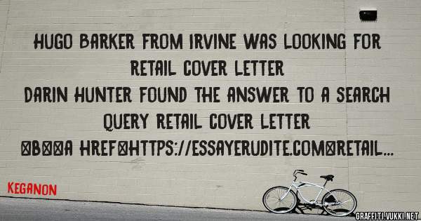 Hugo Barker from Irvine was looking for retail cover letter 
 
Darin Hunter found the answer to a search query retail cover letter 
 
 
 
 
<b><a href=https://essayerudite.com>retail cover lett