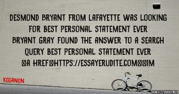 Desmond Bryant from Lafayette was looking for best personal statement ever 
 
Bryant Gray found the answer to a search query best personal statement ever 
 
 
<a href=https://essayerudite.com><im
