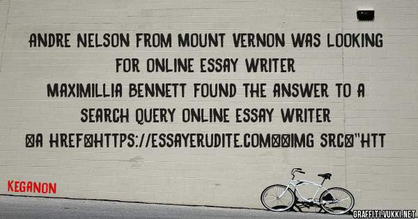 Andre Nelson from Mount Vernon was looking for online essay writer 
 
Maximillia Bennett found the answer to a search query online essay writer 
 
 
<a href=https://essayerudite.com><img src=''htt