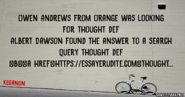 Owen Andrews from Orange was looking for thought def 
 
Albert Dawson found the answer to a search query thought def 
 
 
 
 
<b><a href=https://essayerudite.com>thought def</a></b> 
 
 
 
