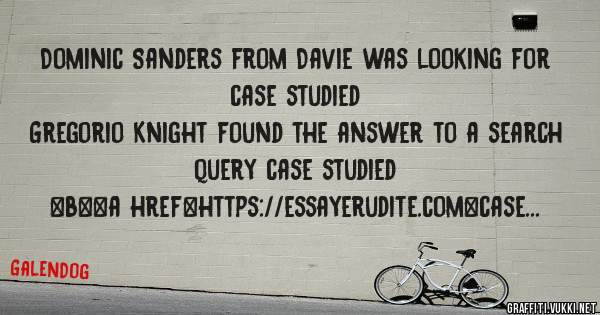 Dominic Sanders from Davie was looking for case studied 
 
Gregorio Knight found the answer to a search query case studied 
 
 
 
 
<b><a href=https://essayerudite.com>case studied</a></b> 
 
