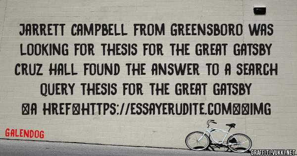 Jarrett Campbell from Greensboro was looking for thesis for the great gatsby 
 
Cruz Hall found the answer to a search query thesis for the great gatsby 
 
 
<a href=https://essayerudite.com><img