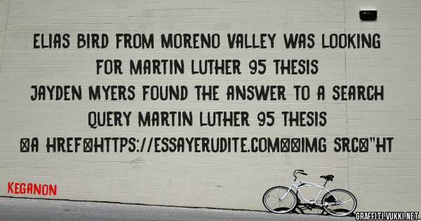 Elias Bird from Moreno Valley was looking for martin luther 95 thesis 
 
Jayden Myers found the answer to a search query martin luther 95 thesis 
 
 
<a href=https://essayerudite.com><img src=''ht