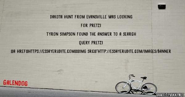 Dakota Hunt from Evansville was looking for pretzi 
 
Tyron Simpson found the answer to a search query pretzi 
 
 
<a href=https://essayerudite.com><img src=''http://essayerudite.com/images/banner