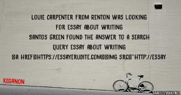 Louie Carpenter from Renton was looking for essay about writing 
 
Santos Green found the answer to a search query essay about writing 
 
 
<a href=https://essayerudite.com><img src=''http://essay