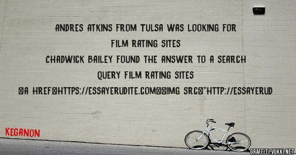 Andres Atkins from Tulsa was looking for film rating sites 
 
Chadwick Bailey found the answer to a search query film rating sites 
 
 
<a href=https://essayerudite.com><img src=''http://essayerud