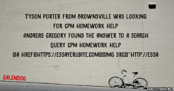 Tyson Porter from Brownsville was looking for cpm homework help 
 
Andreas Gregory found the answer to a search query cpm homework help 
 
 
<a href=https://essayerudite.com><img src=''http://essa